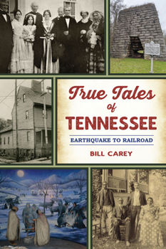 Paperback True Tales of Tennessee: Earthquake to Railroad Book