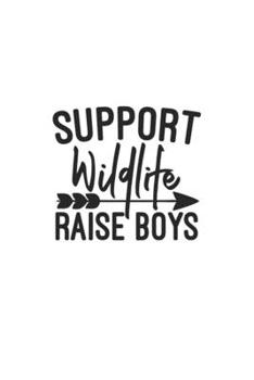 Support Wildlife Raise Boys: Lined Blank Notebook Journal With Funny Sassy Sayings, Great Gifts For Coworkers, Employees, Women, And Family