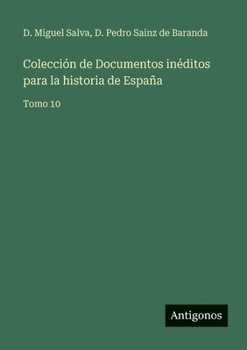 Colección de Documentos inéditos para la historia de España: Tomo 10
