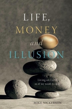 Paperback Life, Money and Illusion: Living on Earth as If We Want to Stay Book