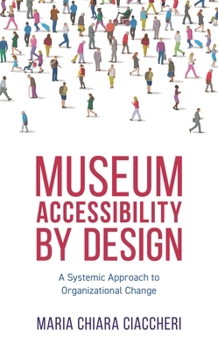 Paperback Museum Accessibility by Design: A Systemic Approach to Organizational Change Book