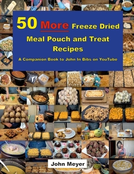 Paperback 50 More Freeze Dried Meal Pouch and Treat Recipes: A Companion Book to John In Bibs on YouTube Book