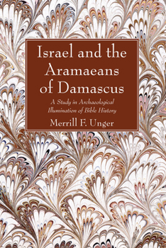 Paperback Israel and the Aramaeans of Damascus: A Study in Archaeological Illumination of Bible History Book