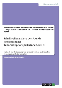 Paperback Schallwellenanalyse des Sounds professioneller TenorsaxophonspielerInnen. Teil 8: Methode zur Bestimmung von Spieler-typischen individuellen Soundspek [German] Book