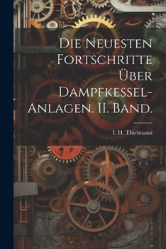 Paperback Die Neuesten Fortschritte über Dampfkessel-Anlagen. II. Band. [German] Book