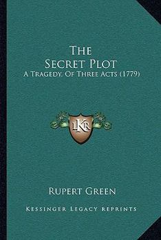 Paperback The Secret Plot: A Tragedy, Of Three Acts (1779) Book