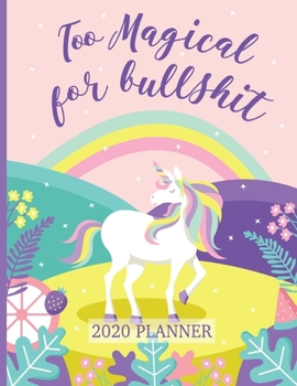 Too Magical for Bullshit 2020 Planner: Fantasy Unicorn 8.5 x 11 Monthly & Weekly Organizer Agenda - Appointment Book - Inspirational Quotes - Task Management