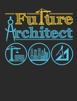 Paperback Future Architect: Architecture Student Notebook, Blank Paperback Book to write in, Architect Graduation Gifts, 150 pages, college ruled Book
