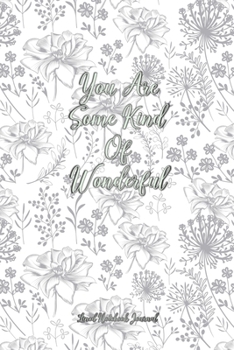 Paperback You Are Some Kind Of Wonderful Lined Notebook Journal: Pretty Floral Notepad For Women, Girls & Moms For Writing, Gratitude Or Note Taking Book