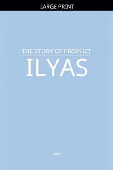 Paperback The Story of Prophet Ilyas [Large Print] Book