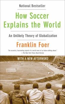 Paperback How Soccer Explains the World: An Unlikely Theory of Globalization Book