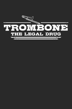 Trombone - The legal drug: Weekly & Monthly Planner 2020 - 52 Week Calendar 6 x 9 Organizer - Gift For Trombone Players And Trombone Lovers