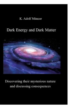 Hardcover Dark Energy and Dark Matter: Discovering their mysterious nature and discussing consequences Book