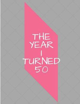 The Year I Turned 50: Gray Pink Shapes Birthday Celebration Notebook
