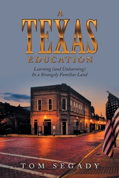 Paperback A Texas Education: Learning (And Unlearning) in a Strangely Familiar Land Book