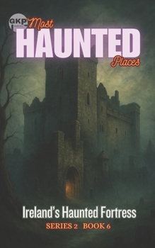 Ireland’s Haunted Fortress