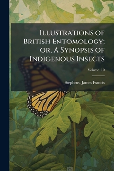 Paperback Illustrations of British Entomology; or, A Synopsis of Indigenous Insects: Containing Their Generic and Specific Distinctions Volume (Mandibulata v. 6 Book