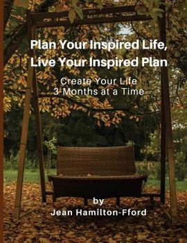 Paperback Plan Your Inspired Life, Live Your Inspired Plan: Create Your Life 3-Months at a Time Book
