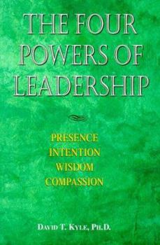 Paperback The Four Powers of Leadership: Presence Intention Wisdom Compassion Book