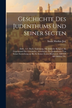 Paperback Geschichte Des Judenthums Und Seiner Secten: Abth., 1-3. Buch. Einleitung. Die Jüdische Religion Als Gegenstand Der Geschichte. Geschichte Des Judenth [German] Book