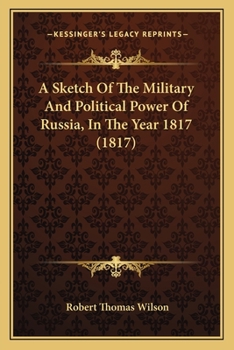 Paperback A Sketch Of The Military And Political Power Of Russia, In The Year 1817 (1817) Book