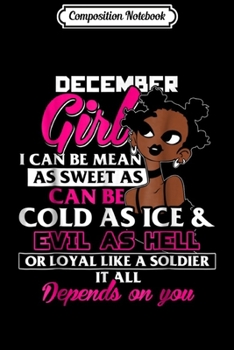 Composition Notebook: December Girl - I Can Be Mean Af Sweet As Candy  Journal/Notebook Blank Lined Ruled 6x9 100 Pages
