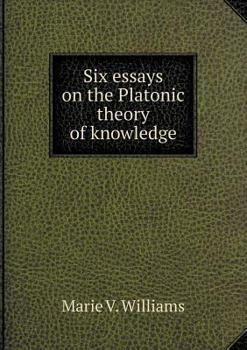 Paperback Six essays on the Platonic theory of knowledge Book