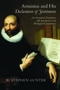 Paperback Arminius and His Declaration of Sentiments: An Annotated Translation with Introduction and Theological Commentary Book