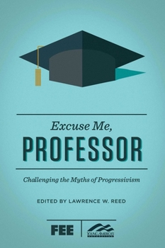 Paperback Excuse Me, Professor: Challenging the Myths of Progressivism Book