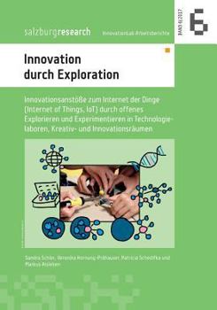 Paperback Innovation durch Exploration: Innovationsanstöße zum Internet der Dinge (Internet of Things, IoT) durch offenes Explorieren und Experimentieren in T [German] Book