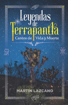 Paperback Leyendas de Terrapantla: Cantos de Vida y Muerte [Spanish] Book