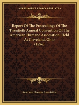 Paperback Report Of The Proceedings Of The Twentieth Annual Convention Of The American Humane Association, Held At Cleveland, Ohio (1896) Book