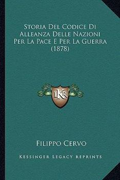Paperback Storia Del Codice Di Alleanza Delle Nazioni Per La Pace E Per La Guerra (1878) [Italian] Book