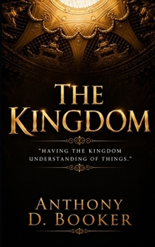 Paperback The Kingdom: "Having The Kingdom Understanding of Things" Book