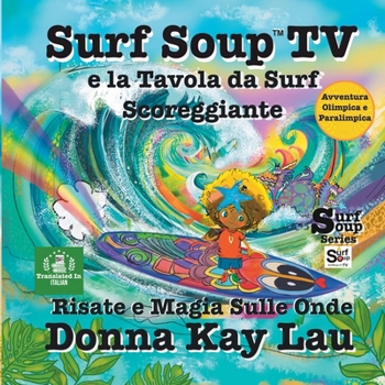 Paperback Surf Soup TV e la Tavola da Surf Scoreggiante: Risate e Magia Sulle Onde-Avventura Olimpica e Paralimpica (Translated Italian) [Italian] Book