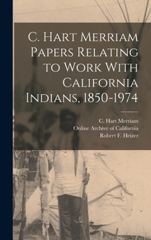 Hardcover C. Hart Merriam Papers Relating to Work With California Indians, 1850-1974 Book