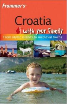 Paperback Frommer's Croatia with Your Family: From Idyllic Islands to Medieval Towns Book