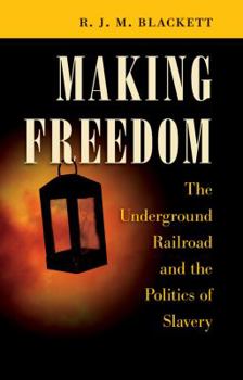 Making Freedom: The Underground Railroad and the Politics of Slavery - Book  of the Steven and Janice Brose Lectures in the Civil War Era