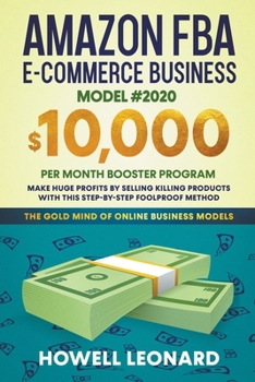 Paperback Amazon FBA E-commerce Business Model #2020: The $10,000/month Booster Program - Make Huge Profits by Selling Killer Products with this Step-by-step Fo Book
