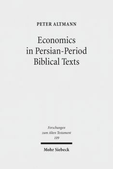 Hardcover Economics in Persian-Period Biblical Texts: Their Interactions with Economic Developments in the Persian Period and Earlier Biblical Traditions Book