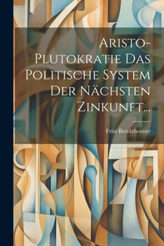 Paperback Aristo-plutokratie Das Politische System Der Nächsten Zinkunft... [German] Book