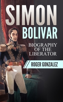 Paperback Simon Bolivar: Biography of The Liberator Book