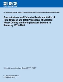 Concentrations, and Estimated Loads and Yields of Total Nitrogen and Total Phosphorus at Selected Water-Quality Monitoring Network Stations in Kentucky, 1979-2004