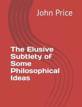 Paperback The Elusive Subtlety of Some Philosophical Ideas Book