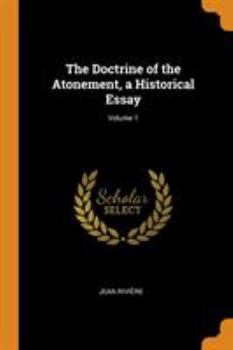 Paperback The Doctrine of the Atonement, a Historical Essay; Volume 1 Book