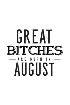 Paperback Great Bitches Are Born In August: Notebook Gift for Women, Funny & Unique Blank Lined Journal to Write In Book