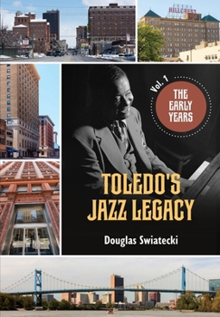 Hardcover Toledo's Jazz Legacy: The Early Years Vol.1 Book