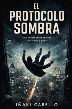 Paperback El Protocolo Sombra: Una Novela Sobre Control, Conscienciay Poder [Spanish] Book