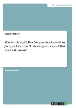 Paperback Was ist Gewalt? Der Skopus der Gewalt in Jacques Derridas "Unterwegs zu einer Ethik der Diskussion" [German] Book