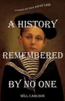 Paperback A History Remembered by No One: Stories by Sea and by Land Book